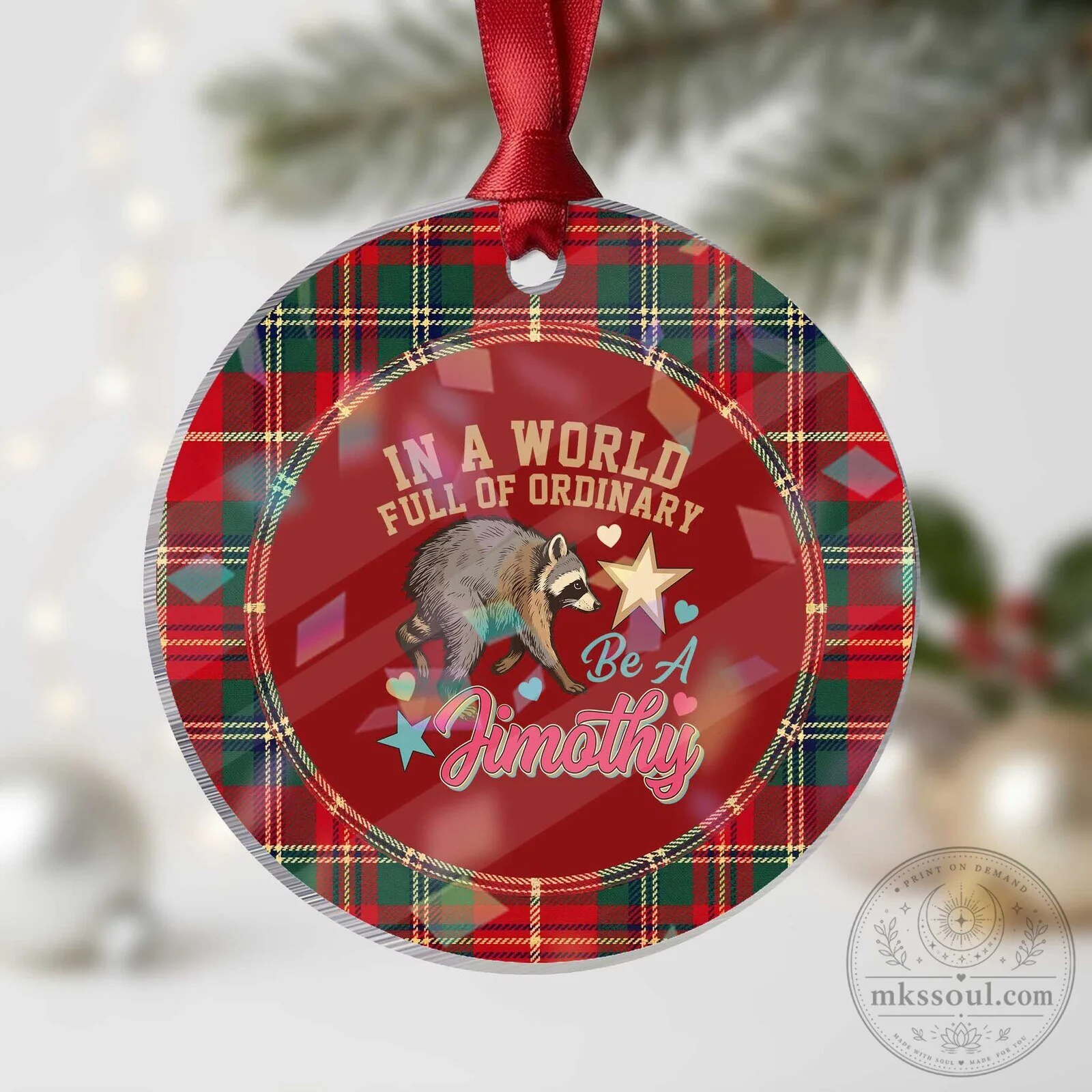 In A World Full Of Ordinary Be A Jimothy Raccoon Inspirational Christmas Ornament